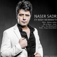 Naser Sadr - Ey Kash