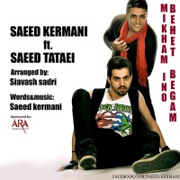 Saeed Kermani Ft Saeed Tataii - Mikham Ino Behet Begam