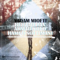Behzad Pax & Ahmad Solo Ft Hamed Soleimani - Yadam Miofti