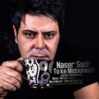 Naser Sadr - To Ke Midonesti