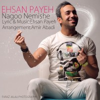 Ehsan Paya - Nagoo Nemishe
