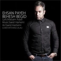 Ehsan Paya - Behesh Begid