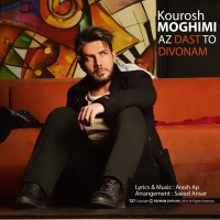 Kourosh Moghimi - Az Dast To Divoonam