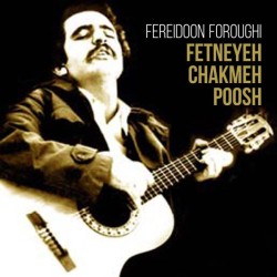Fereidoon Foroughi - Fetneyeh Chakmeh Poosh