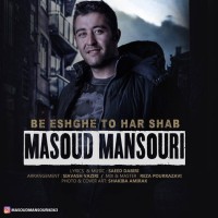 Masoud Mansouri - Be Eshghe To Har Shab