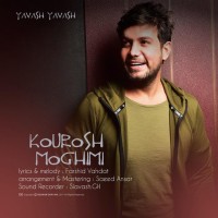 Kourosh Moghimi - Yavash Yavash