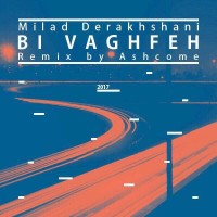 Milad Derakhshani - Bi Vaghfe ( Ashcome Remix )