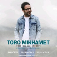 Shahin - Toro Mikhamet