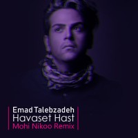 Emad Talebzadeh - Havaset Hast ( Mohi Nikoo Remix )
