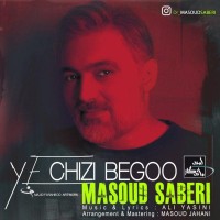 Masoud Saberi - Ye Chizi Begoo