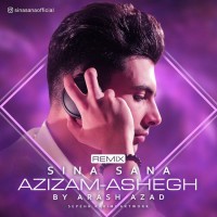 Sina Sana - Azizam & Ashegh ( Arash Azad Remix )