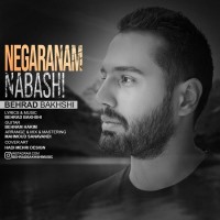 Behrad Bakhshi - Negaranam Nabashi