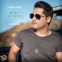 Ahmad Saeedi - Behet Aloodam