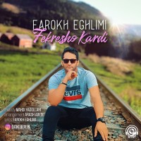 Farokh Eghlimi - Fekresho Kardi
