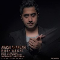 Arash Ahangari - Mohem Nabashe