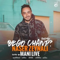 Naser Zeynali - Begoo Chand ( Mani Live Remix )