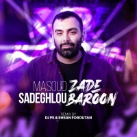 Masoud Sadeghloo - Zade Baroon ( DJ PS & Ehsan Foroutan Remix )