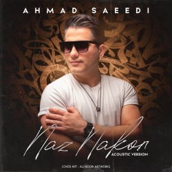 Ahmad Saeedi - Naz Nakon ( Acoustic Version )
