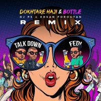 Talk Down Ft Fedi - Dokhtare Haji & Bottle ( DJ PS & Ehsan Foroutan Remix )
