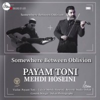 Payam Toni Ft Mehdi Hoseini - Somewhere Between Oblivion