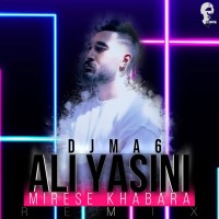Ali Yasini - Mirese Khabara ( Dj MA6 Remix )