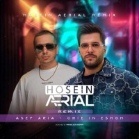 Asef Aria - Chie In Eshgh ( Hosein Aerial Remix )