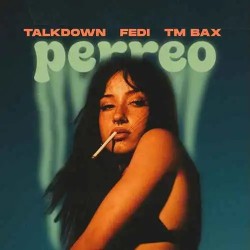 Talk Down & TM Bax & Fedi - Perreo
