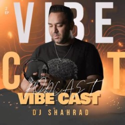 Dj Shahrad - Podcast Vibe Cast 2