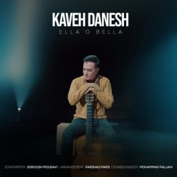 Kaveh Danesh - Ella O Bella