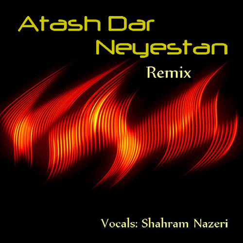 Shahram Nazeri - Atash Dar Neyestan ( Remix )